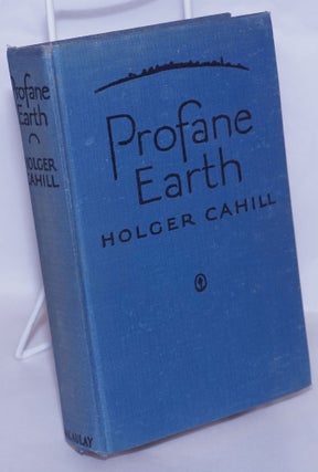 Cat.No: 267479 Profane Earth. Holger Cahill, aka Edgar Holger Cahill born Sveinn Kristjan...