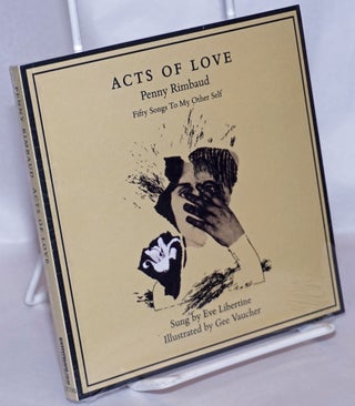 Cat.No: 267595 Acts of Love fifty songs to my other self. PENNY RIMBAUD, Eve Libertine.,...