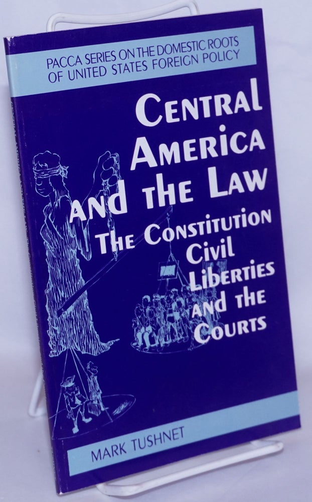 Cat.No: 267689 Central America and the Law: The Constitution, Civil Liberties and the Courts. Mark Tushnet.
