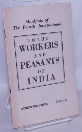 Cat.No: 267748 To the Workers and Peasants of India: manifesto of the Fourth...
