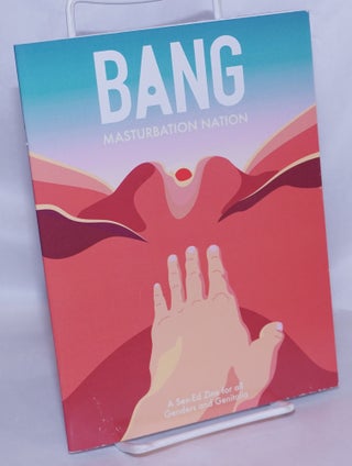 Cat.No: 267776 Bang: Masturbation Nation; A Sex-Ed Zine for all Genders and Genitalia....