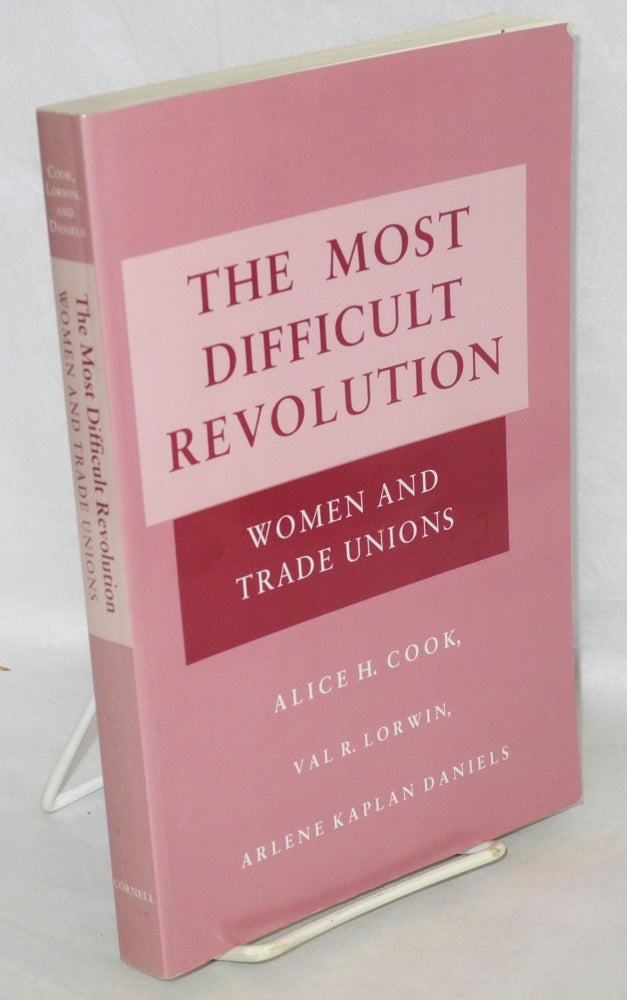 Cat.No: 26787 The most difficult revolution: women and trade unions. Alice H. Cook, Val R. Lorwin, Arlene Kaplan Daniels.