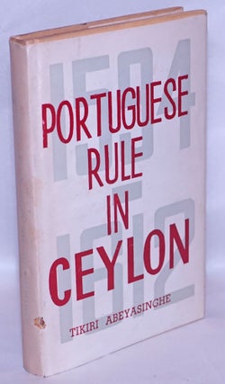 Cat.No: 267881 Portuguese Rule in Ceylon, 1594-1612. Tikiri Abeyasinghe