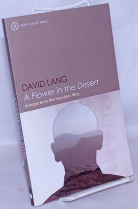 Cat.No: 267910 A Flower in the Desert: Images from the Headless Way. David Lang