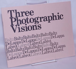 Cat.No: 267914 Three Photographic Visions. Lewis Baltz, William DeLappa, Syl Labrot,...