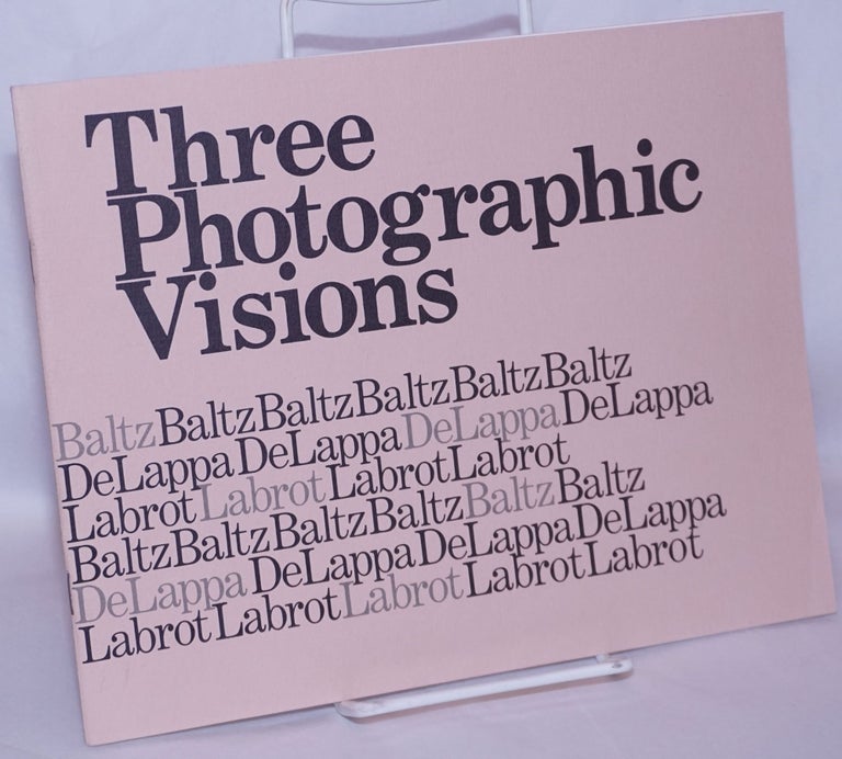 Cat.No: 267914 Three Photographic Visions. Lewis Baltz, William DeLappa, Syl Labrot, Loiss Gruberger Arnold Gassan, Gus Blaisdell.