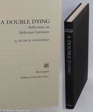 Cat.No: 267939 A Double Dying: Reflections on Holocaust Literature. Alvin H. Rosenfeld