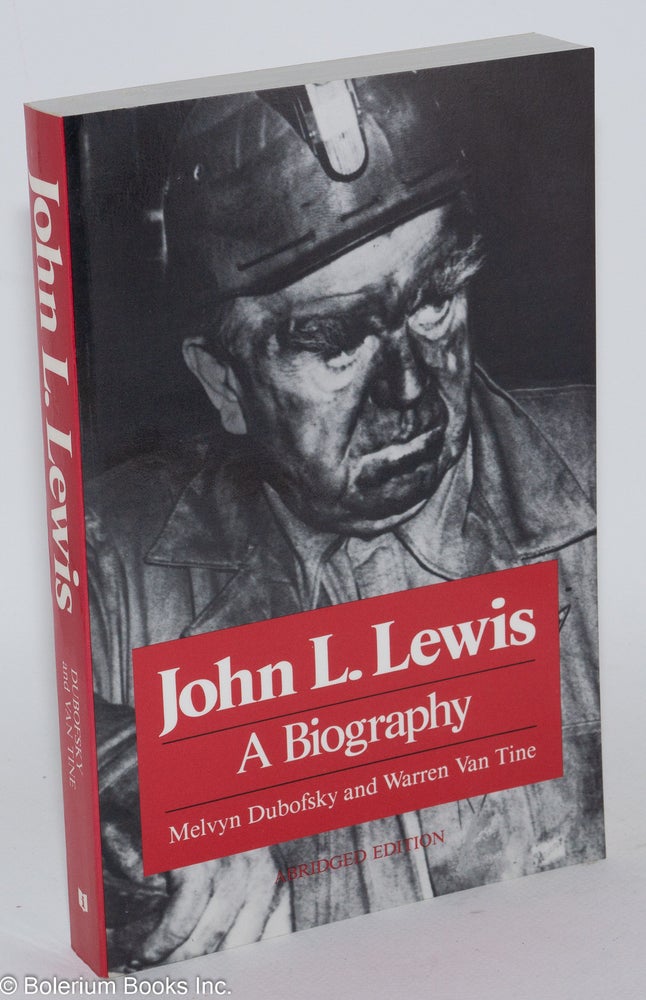 Cat.No: 26802 John L. Lewis; a biography. Abridged edition. Melvyn Dubofsky, Warren Van Tine.