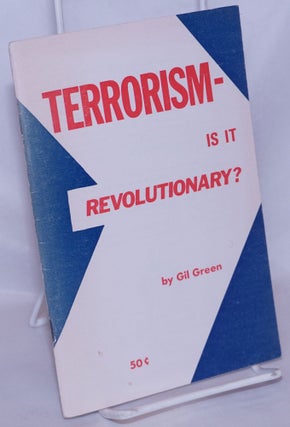 Cat.No: 268107 Terrorism - is it revolutionary? Gil Green, Gilbert