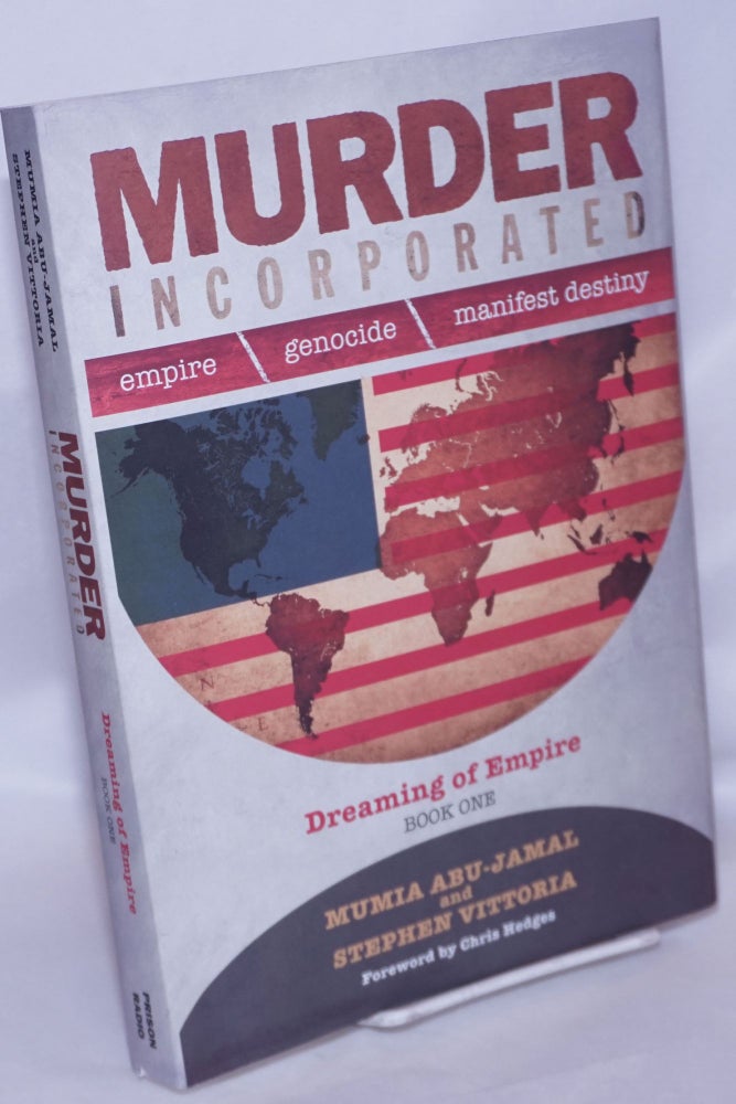 Cat.No: 268225 Murder Incorporated: Empire - Genocide - Manifest Destiny. Book One: Dreaming of Empire. Mumia Abu-Jamal, Stephen Vittoria, Chris Hedges.