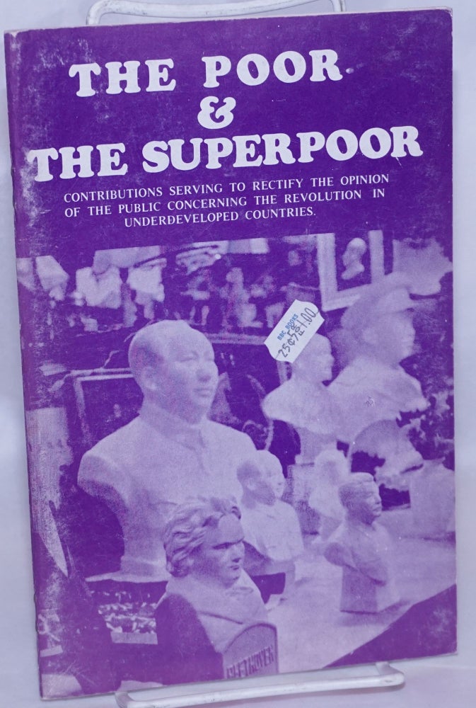 Cat.No: 268239 The poor & the superpoor; contributions serving to rectify the opinion of the public concerning the underdeveloped countries