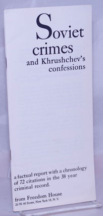 Cat.No: 268263 Soviet Crimes and Khrushchev's Confessions: a factual report with a...