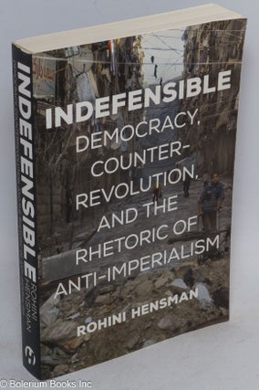 Cat.No: 268278 Indefensible; democracy, counter-revolution, and the rhetoric of...