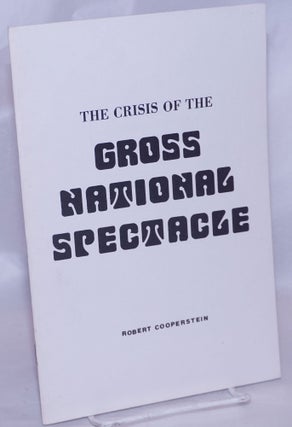 Cat.No: 268285 The crisis of the gross national spectacle. Robert Cooperstein