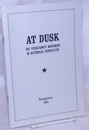 Cat.No: 268286 At dusk: the Situationist movement in historical perspective. David E....