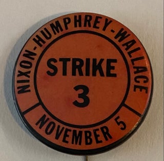 Cat.No: 268312 Nixon - Humphrey - Wallace / Strike 3 / November 5 [pinback button