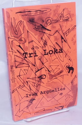 Cat.No: 268325 Tri Loka: three poems. Ivan Argüelles, Jack Foley blurb on rear cover