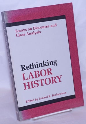 Cat.No: 268342 Rethinking labor history, essays on discourse and class analysis. Lenard...