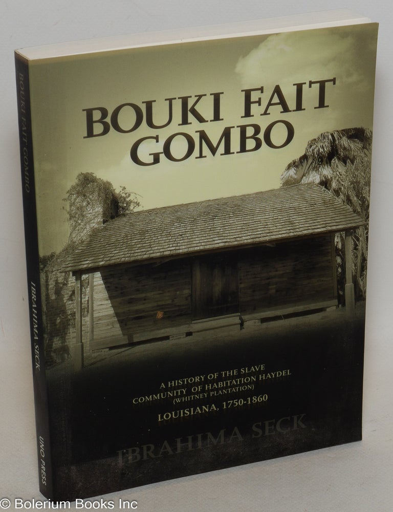 Cat.No: 268349 Bouki fait gombo, a history of the slave community of Habitation Haydel (Whitney Plantation), Louisiana, 1750-1860. Ibrahima Seck.