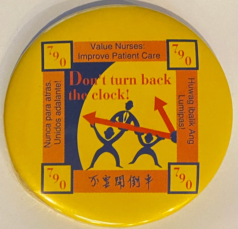 Cat.No: 268516 Don't turn back the clock! / Value nurses: improve patient care / Huwag ibalik Ang Lumipas! / Bu yao kai dao che / Nunca para atras. Unidos adelante! [pinback button]