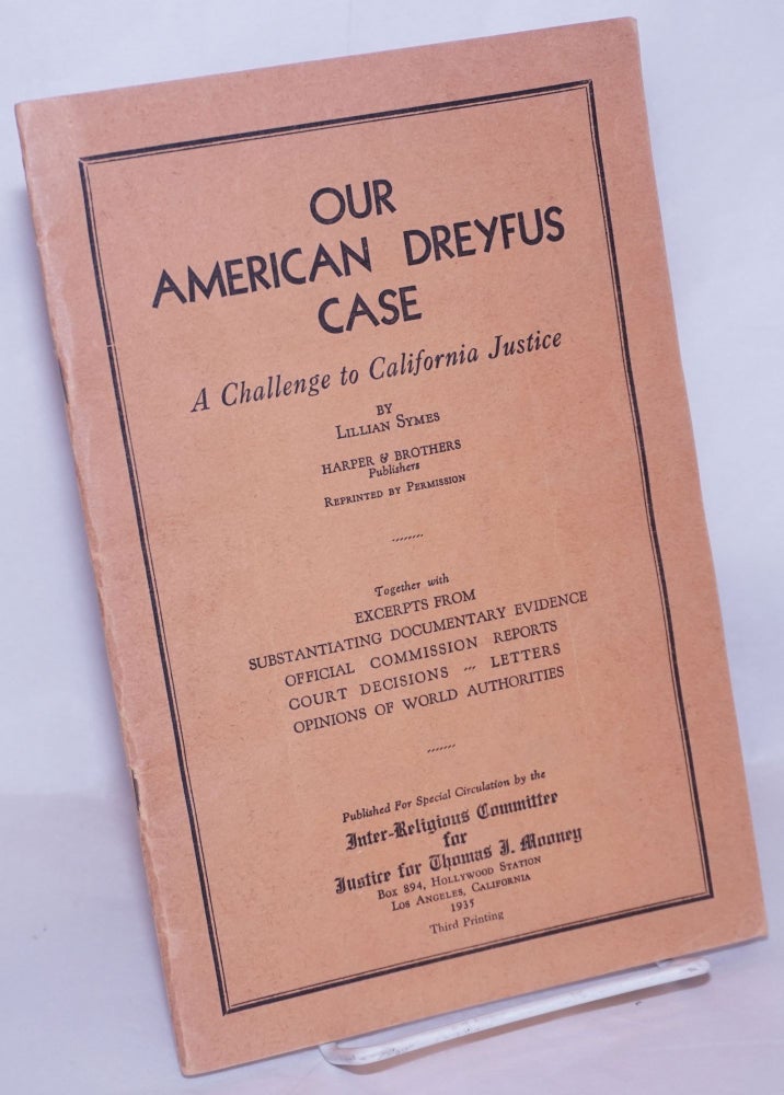 Cat.No: 268662 Our American Dreyfus case: a challenge to California justice [reprinted from Harper's Magazine]. Together with excerpts from substantiating documentary evidence, official commission reports, court decisions, letters, opinions of world authorities. Lillian Symes.