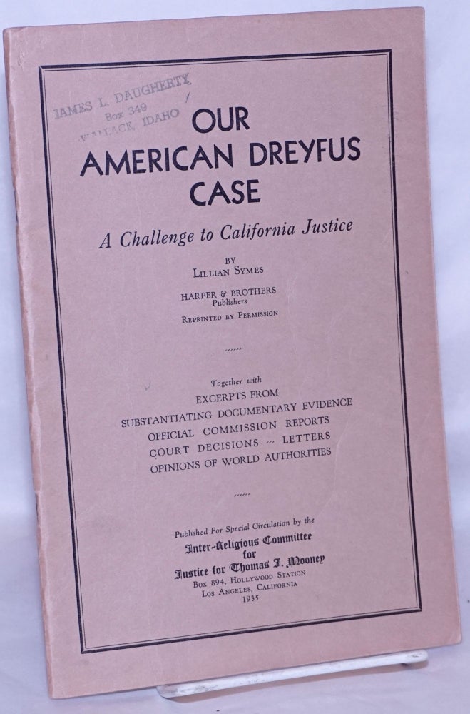 Cat.No: 268664 Our American Dreyfus case: a challenge to California justice [reprinted from Harper's Magazine]. Together with excerpts from substantiating documentary evidence, official commission reports, court decisions, letters, opinions of world authorities. Lillian Symes.