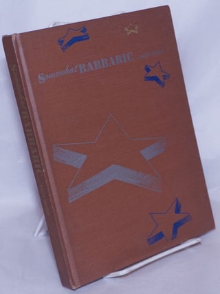 Cat.No: 268705 Somewhat barbaric; a selection of poems, lyrics and sonnets. Ralph Chaplin
