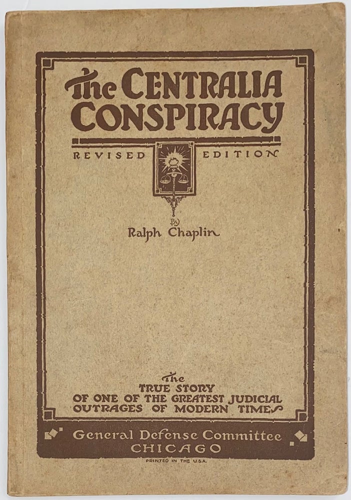 Cat.No: 268792 The Centralia conspiracy; the truth about the Armistice day tragedy. Third edition, revised. Ralph Chaplin.