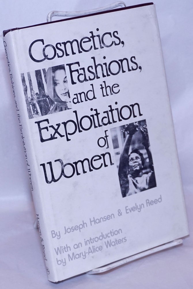 Cat.No: 268805 Cosmetics, fashions, and the exploitation of women. With an introduction by Mary-Alice Waters. Joseph Hansen, Evelyn Reed.
