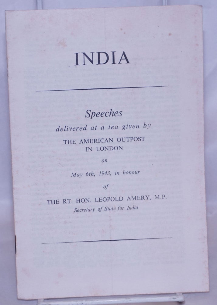 Cat.No: 268869 India. Speeches delivered at a tea given by the American Outpost in London on May 6th, 1943, in honour of the Rt. Hon. Leopold Amery, M.P., Secretary of State for India