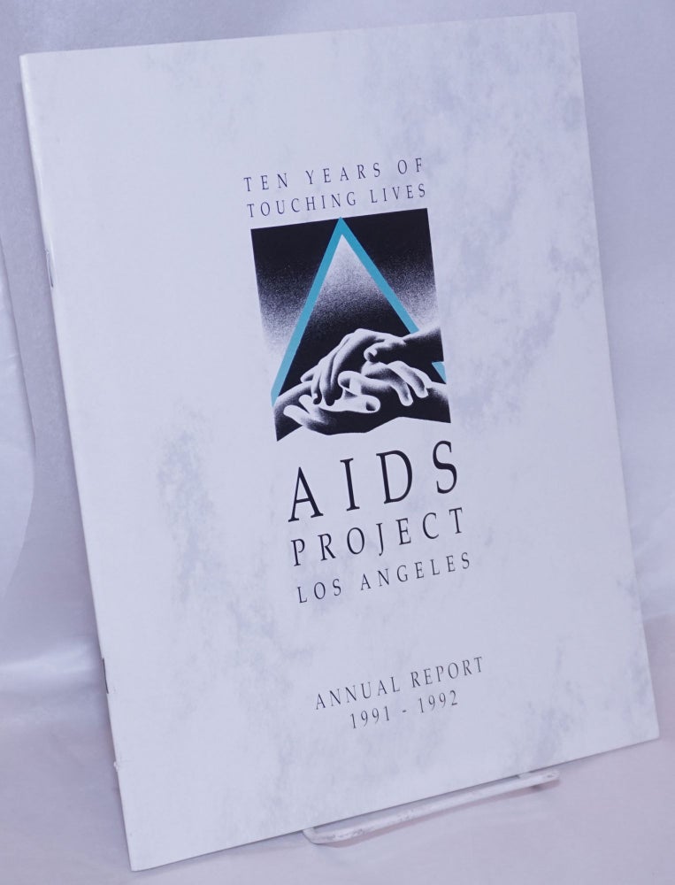Cat.No: 268885 Ten Years of Touching Lives: AIDS Project Los Angeles; annual report 1991-1992. Mark S. Senak, text, Ray Nugent editing, Jim Mallucci, Susan Van Horn, photography.