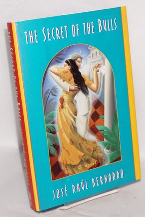 Cat.No: 26895 The Secret of the Bulls: a novel. José Raúl Bernardo
