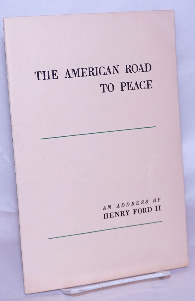 Cat.No: 268970 The American Road to Peace: An Address by Henry Ford II, President, Ford Motor Company Before the 36th Anniversary Meeting of the Associated Industries of Massachusetts, Hotel Statler, Boston, Thursday, October 25, 1951. Henry Ford II.