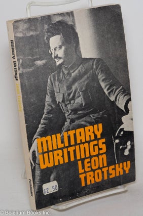 Cat.No: 268993 Military Writings. Leon Trotsky, George Breitman, Karl Radek