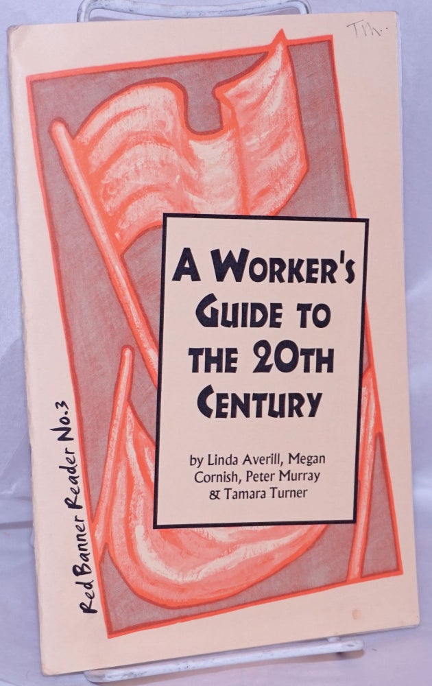 Cat.No: 269002 A Worker's Guide to the 20th Century. Linda Averill, Peter Murray, Megan Cornish, Tamara Turner.