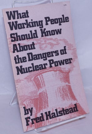 Cat.No: 269135 What working people should know about the dangers of nuclear power. Fred...