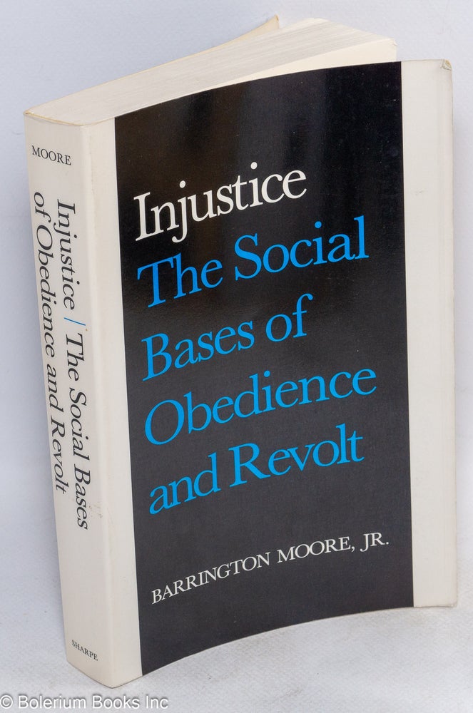 Cat.No: 269160 Injustice, the social bases of obedience and revolt. Barrington Moore Jr.