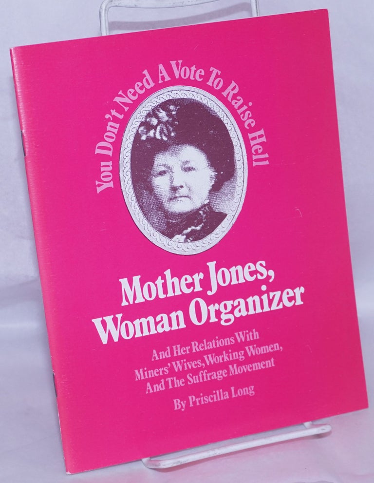 Cat.No: 269199 Mother Jones, Woman Organizer and Her Relations With Miners' Wives, Working Women, and the Suffrage Movement. Priscilla Long.