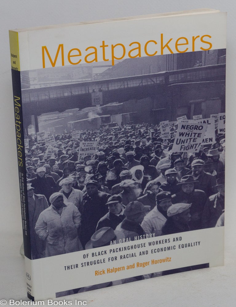 Cat.No: 269200 Meatpackers: An Oral History of Black Packinghouse Workers and Their Struggle for Racial and Economic Equality. Rick Halpern, Roger Horowitz.