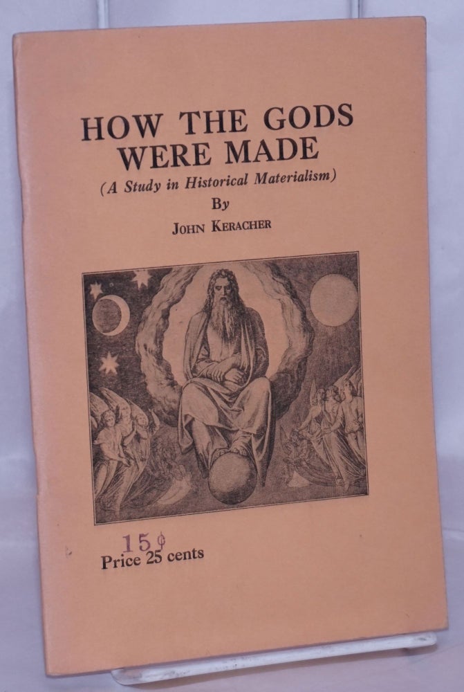 Cat.No: 269387 How the Gods were made (a study in historical materialism). John Keracher.