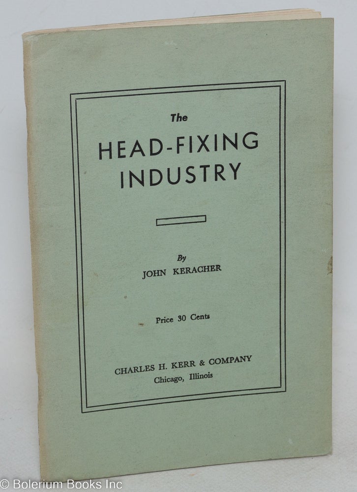 Cat.No: 269389 The head-fixing industry. Enlarged edition. John Keracher.