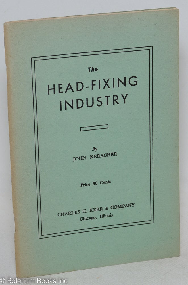 Cat.No: 269392 The head-fixing industry. Enlarged edition. John Keracher.