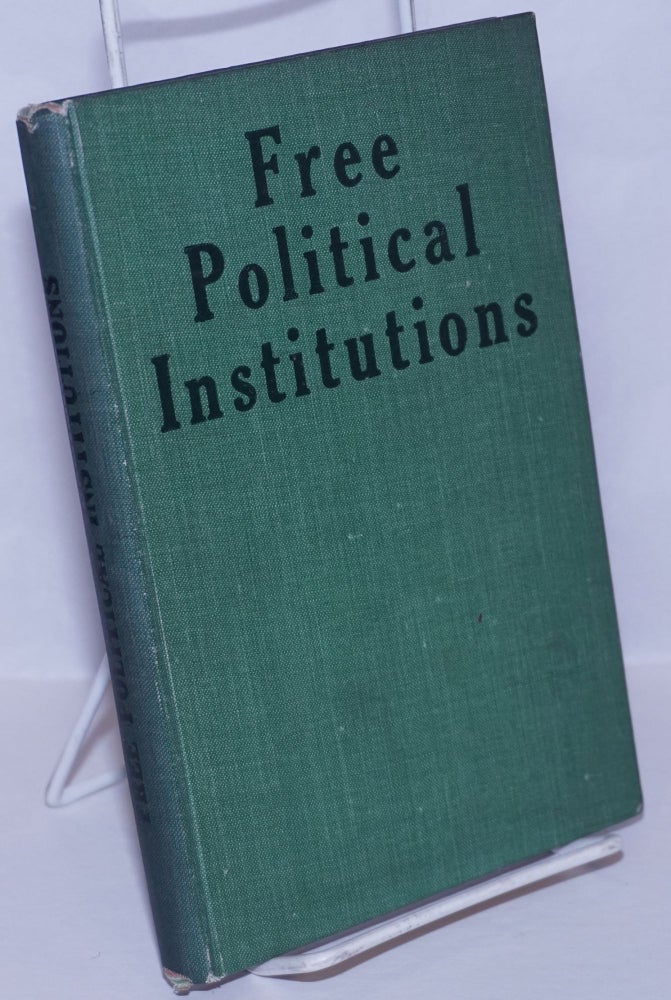 Cat.No: 269514 Free Political Institutions: their nature, essence and maintenance. An abridgment and rearrangement of Lysander Spooner's 'Trial by Jury,' edited by Victor Yarros. Victor Yarros, Lysander Spooner.