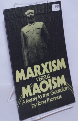 Cat.No: 269603 Marxism versus Maoism; a reply to the 'Guardian'. Tony Thomas