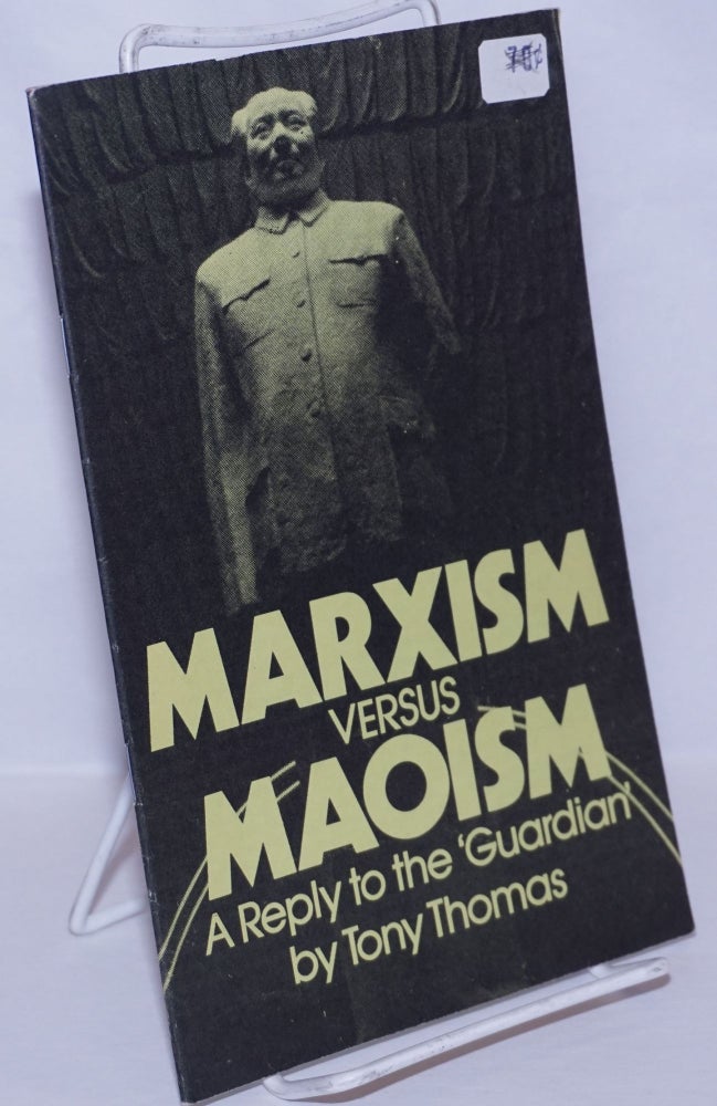 Cat.No: 269603 Marxism versus Maoism; a reply to the 'Guardian'. Tony Thomas.