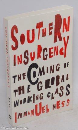 Cat.No: 269615 Southern Insurgency: The Coming of the Global Working Class. Immanuel Ness