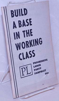 Cat.No: 269670 Build a base in the working class. Progressive Labor Party. National...