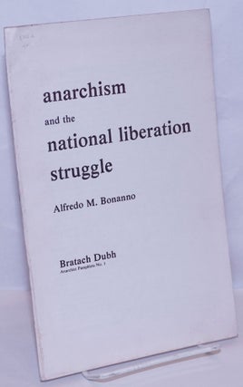 Cat.No: 269794 Anarchism and the national liberation struggle. Alfredo M. Bonanno,...