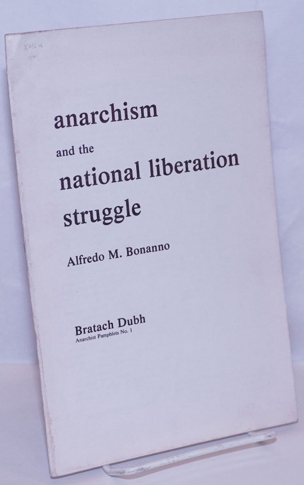 Cat.No: 269794 Anarchism and the national liberation struggle. Alfredo M. Bonanno, translated, Jean Weir.