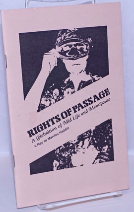 Cat.No: 269821 Rights of Passage: a celebration of Mid Life & Menopause; a play. Marylou...